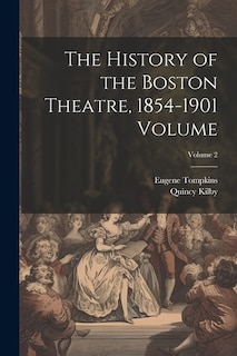 The History of the Boston Theatre, 1854-1901 Volume; Volume 2