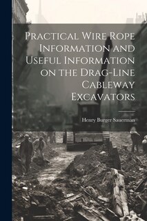 Front cover_Practical Wire Rope Information and Useful Information on the Drag-line Cableway Excavators
