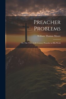 Front cover_Preacher Problems; or, The Twentieth Century Preacher at his Work