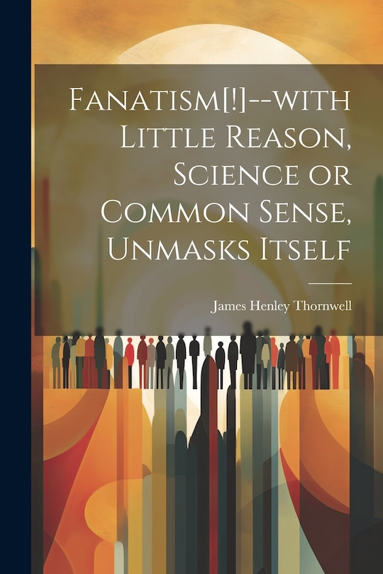 Couverture_Fanatism[!]--with Little Reason, Science or Common Sense, Unmasks Itself