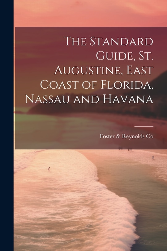 Couverture_The Standard Guide, St. Augustine, East Coast of Florida, Nassau and Havana