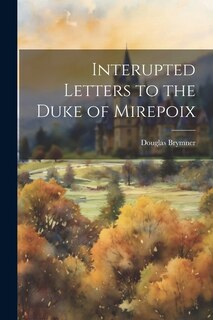 Front cover_Interupted Letters to the Duke of Mirepoix