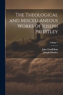 Couverture_The Theological and Miscellaneous Works of Joseph Priestley; Volume 1