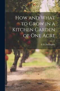 Front cover_How and What to Grow in a Kitchen Garden of one Acre
