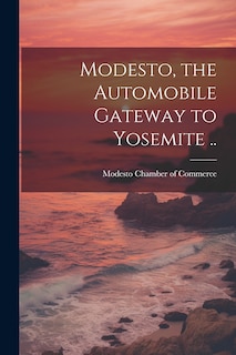 Couverture_Modesto, the Automobile Gateway to Yosemite ..
