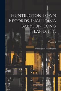 Front cover_Huntington Town Records, Including Babylon, Long Island, N.Y.; Volume 2