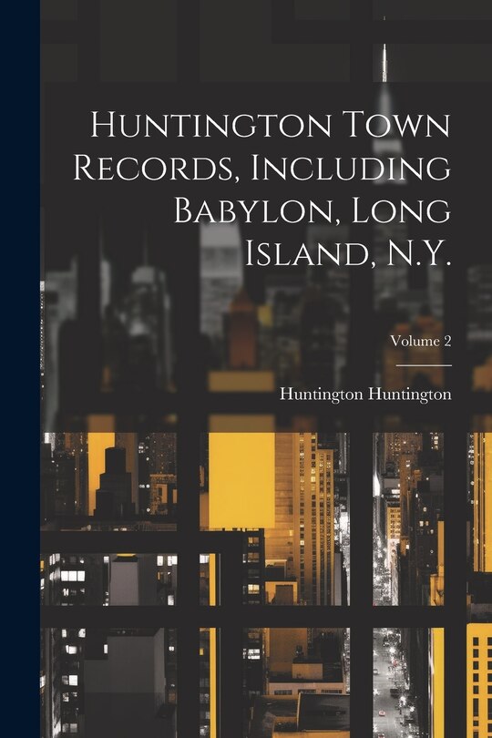 Front cover_Huntington Town Records, Including Babylon, Long Island, N.Y.; Volume 2