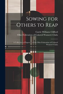 Couverture_Sowing for Others to Reap; a Collection of Papers ... of the Ohio Federation of Colored Women's Clubs