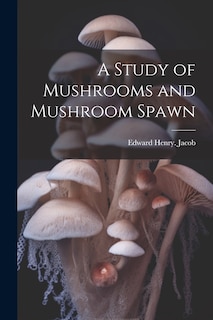 Couverture_A Study of Mushrooms and Mushroom Spawn