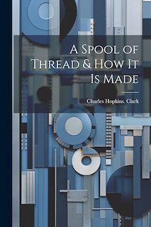Couverture_A Spool of Thread & how it is Made