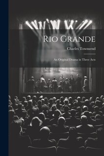 Front cover_Rio Grande; an Original Drama in Three Acts
