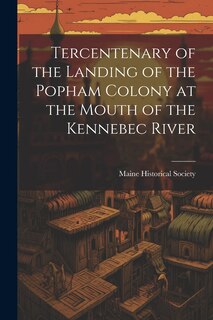 Couverture_Tercentenary of the Landing of the Popham Colony at the Mouth of the Kennebec River