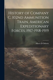 Couverture_History of Company C, 102nd Ammunition Train, American Expeditionary Forces, 1917-1918-1919