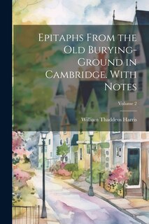 Couverture_Epitaphs From the old Burying-ground in Cambridge. With Notes; Volume 2