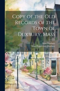 Front cover_Copy of the old Records of the Town of Duxbury, Mass