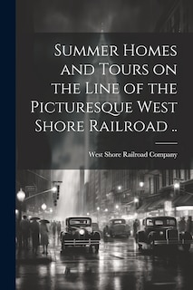Front cover_Summer Homes and Tours on the Line of the Picturesque West Shore Railroad ..