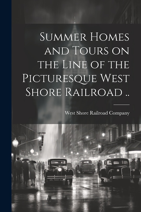 Front cover_Summer Homes and Tours on the Line of the Picturesque West Shore Railroad ..