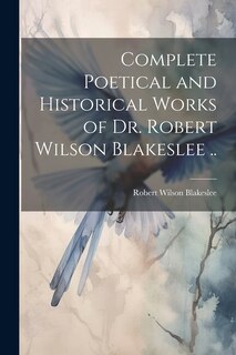 Couverture_Complete Poetical and Historical Works of Dr. Robert Wilson Blakeslee ..