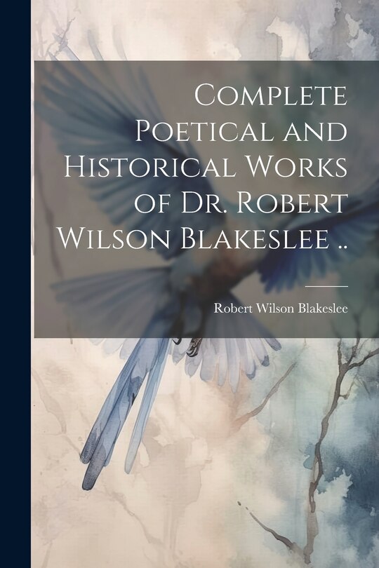 Couverture_Complete Poetical and Historical Works of Dr. Robert Wilson Blakeslee ..