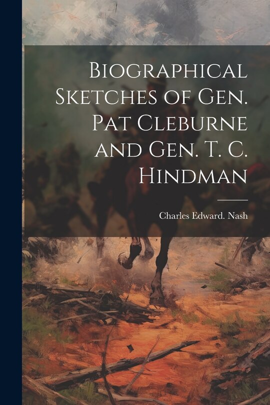 Front cover_Biographical Sketches of Gen. Pat Cleburne and Gen. T. C. Hindman