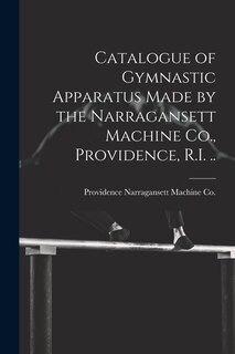 Couverture_Catalogue of Gymnastic Apparatus Made by the Narragansett Machine Co., Providence, R.I. ..