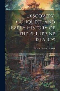 Front cover_Discovery, Conquest, and Early History of the Philippine Islands