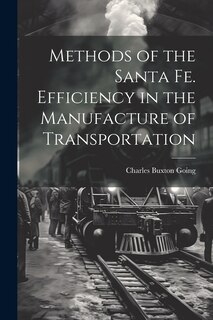 Couverture_Methods of the Santa Fe. Efficiency in the Manufacture of Transportation