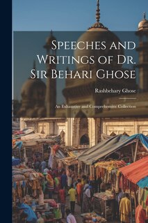 Couverture_Speeches and Writings of Dr. Sir Behari Ghose