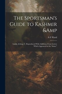 Front cover_The Sportsman's Guide to Kashmir & Ladak, & c. Reproduced With Additions From Letters Which Appeared in the 'Asian.