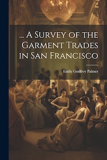 Front cover_... A Survey of the Garment Trades in San Francisco