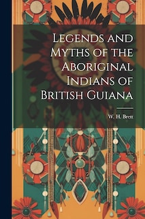 Front cover_Legends and Myths of the Aboriginal Indians of British Guiana