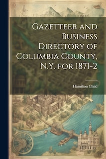 Front cover_Gazetteer and Business Directory of Columbia County, N.Y. for 1871-2