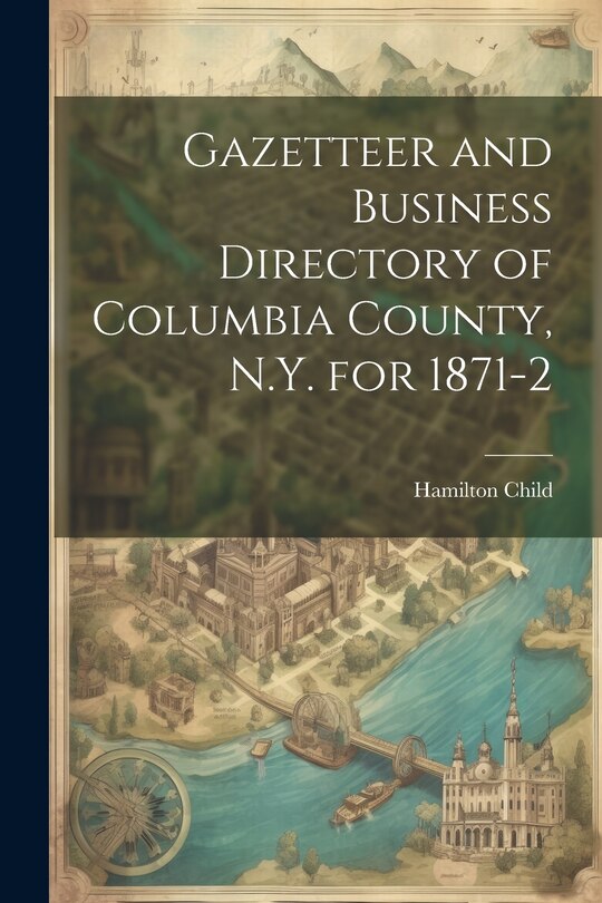 Front cover_Gazetteer and Business Directory of Columbia County, N.Y. for 1871-2