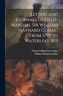 Couverture_Letters and Journals of Field-Marshal Sir William Maynard Gomm... From 1799 to Waterloo, 1815