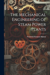 Couverture_The Mechanical Engineering of Steam Power Plants