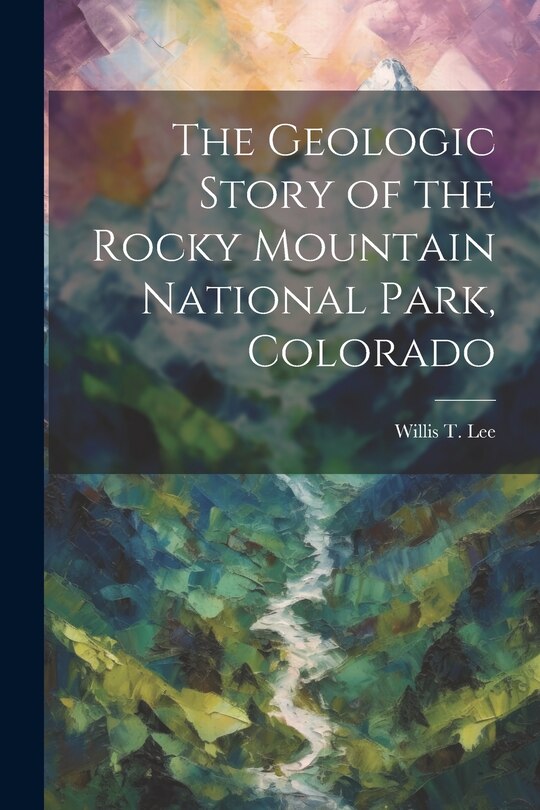 Front cover_The Geologic Story of the Rocky Mountain National Park, Colorado
