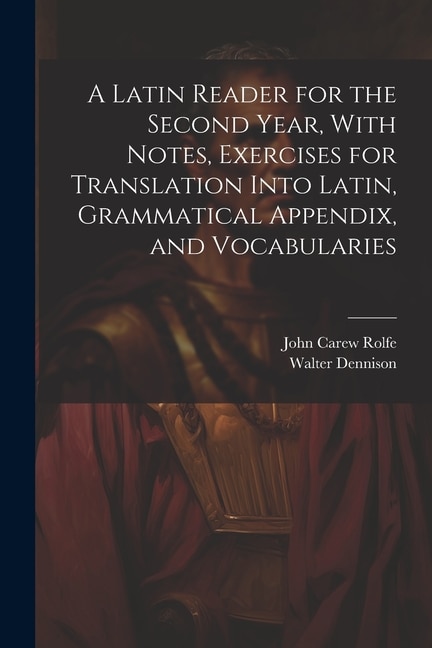 Front cover_A Latin Reader for the Second Year, With Notes, Exercises for Translation Into Latin, Grammatical Appendix, and Vocabularies