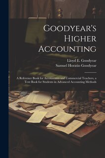 Couverture_Goodyear's Higher Accounting; a Reference Book for Accountants and Commercial Teachers, a Text Book for Students in Advanced Accounting Methods