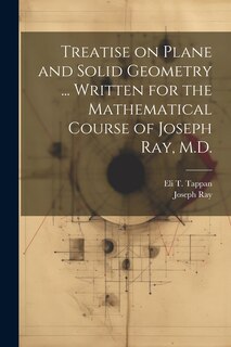 Front cover_Treatise on Plane and Solid Geometry ... Written for the Mathematical Course of Joseph Ray, M.D.
