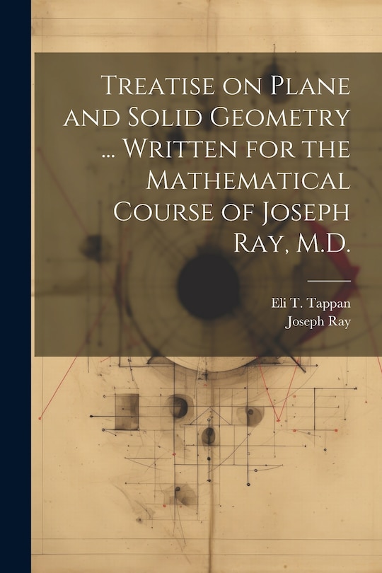Front cover_Treatise on Plane and Solid Geometry ... Written for the Mathematical Course of Joseph Ray, M.D.