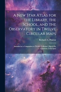 Couverture_A new Star Atlas for the Library, the School, and the Observatory in Twelve Circular Maps