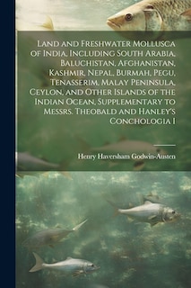 Front cover_Land and Freshwater Mollusca of India, Including South Arabia, Baluchistan, Afghanistan, Kashmir, Nepal, Burmah, Pegu, Tenasserim, Malay Peninsula, Ceylon, and Other Islands of the Indian Ocean, Supplementary to Messrs. Theobald and Hanley's Conchologia I