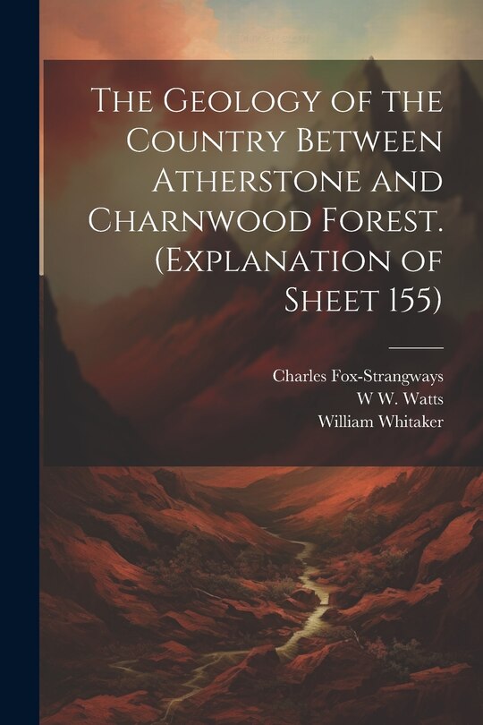Couverture_The Geology of the Country Between Atherstone and Charnwood Forest. (Explanation of Sheet 155)