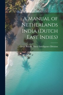 Front cover_A Manual of Netherlands India (Dutch East Indies)