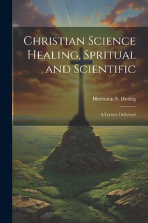 Front cover_Christian Science Healing, Spritual and Scientific
