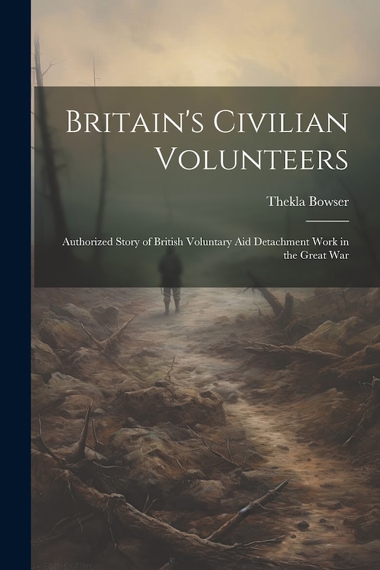 Couverture_Britain's Civilian Volunteers; Authorized Story of British Voluntary aid Detachment Work in the Great War