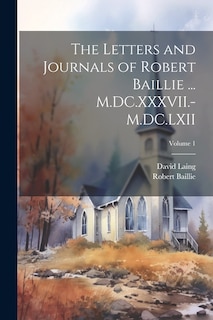 Front cover_The Letters and Journals of Robert Baillie ... M.DC.XXXVII.-M.DC.LXII; Volume 1