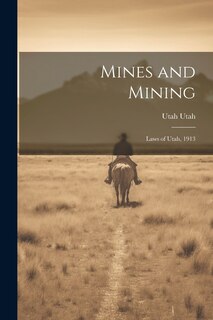 Couverture_Mines and Mining; Laws of Utah, 1913
