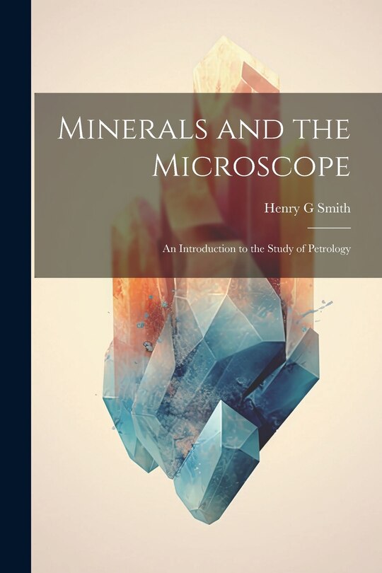 Front cover_Minerals and the Microscope; an Introduction to the Study of Petrology