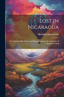 Couverture_Lost in Nicaragua; or, Among Coffee Farms and Banana Lands, in the Countries of the Great Canal